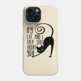 My Cat And I Talk Shit About You Phone Case