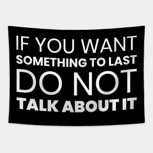 If You Want Something to Last Do Not Talk About It Tapestry