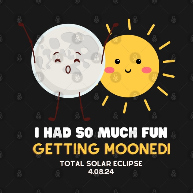 Total Solar Eclipse 2024 I Got Mooned Funny Quote by Kavinsky