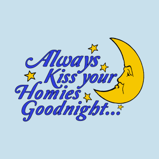 Always Kiss Your Homies Goodnight - Oddly Specific Meme T-Shirt