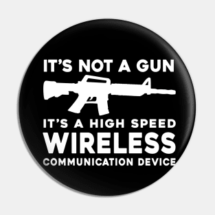 it's not a gun it's a high speed wireless communication device Back Print Pin