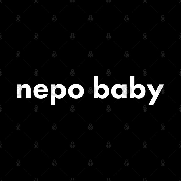 Nepotism really popped off today, Nepo Baby for all of your famous friends' kids. Fame and following into the celebrity family show business. by YourGoods