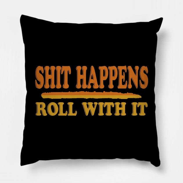 Shit happens, Roll with it Pillow by Jambo Designs