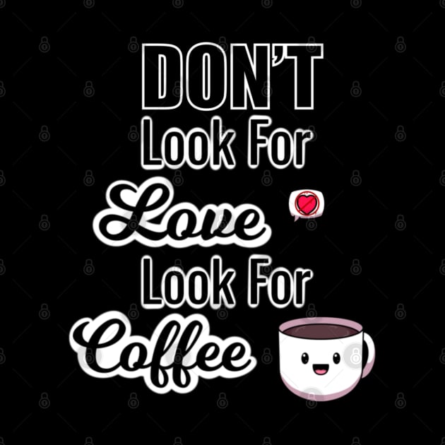 Don’t Look For Love Look For Coffee by TheMaskedTooner