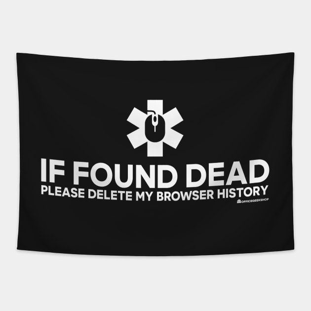 IF FOUND DEAD PLEASE DELETE MY BROWSER HISTORY Tapestry by officegeekshop