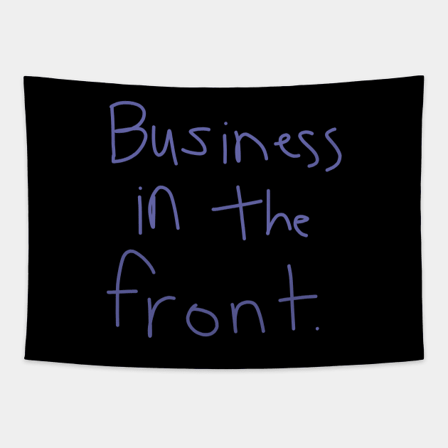 Business In The Front Tapestry by ellenhenryart