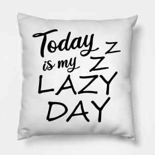 Today is my lazy day Pillow