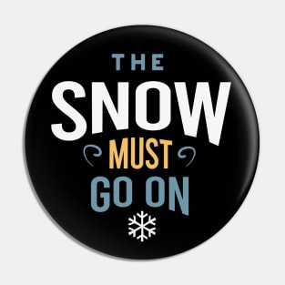 The Snow Must Go On Pin