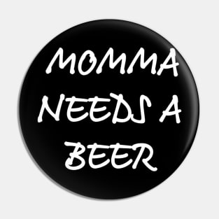 MOMMA NEEDS A BEER Pin