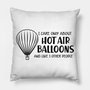 Hot Air Balloon - I care only about hot air balloons Pillow