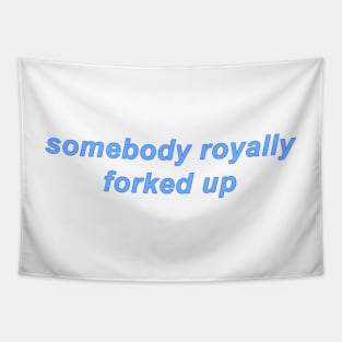 Somebody Royally Forked Up Tapestry