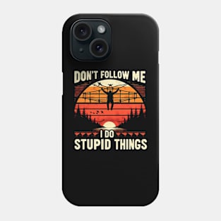 Don't follow me I do stupid things Phone Case