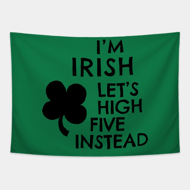 I'm Irish - Let's High Five Instead - Black Text Tapestry by Shelley Johannes Art