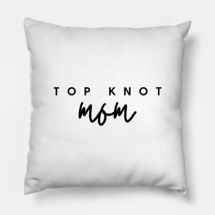 TOP KNOT mom Quote Gift For Mom Pillow