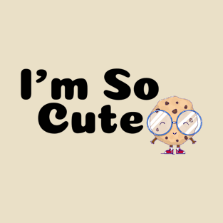 I'm so cute T-Shirt