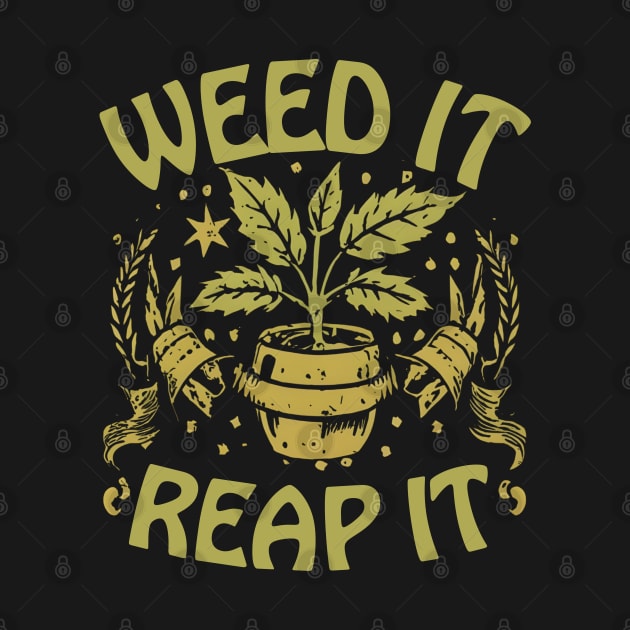 Weed it Reap It by NomiCrafts