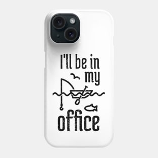 I'll Be In My Office Fishing 3 Phone Case