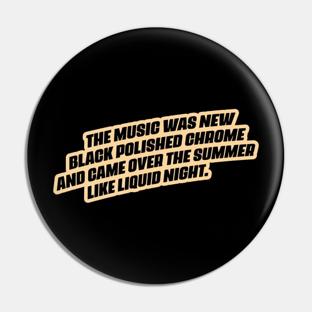 "The music was new black polished chrome and came over the summer like liquid night." Pin by Boogosh