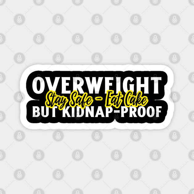 Funny Overweight But Kidnap-Proof | Funny Weight Jokes | Fat Funny Quotes Humor - Fat Humor - Magnet | TeePublic Funny Overweight But Kidnap-Proof | Funny Weight Jokes | Fat Funny Quotes Humor - Fat Humor - Magnet | TeePublic