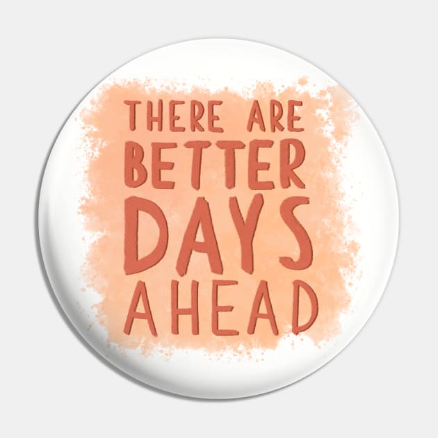 Better Days Pin by Aymzie94