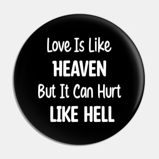 Love Is Like Heaven, But It Can Hurt Like Hell. Pin