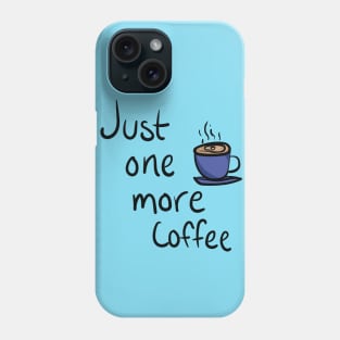 Just One More Coffee Phone Case