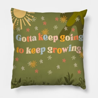 Keep Going to Keep Growing Pillow