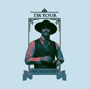 I'm Your Huckleberry T-Shirt