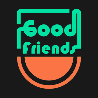 Good Friends T-Shirt