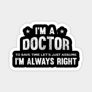 I'm a doctor i'm always right Magnet