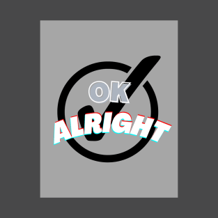 Ok alright T shirt art T-Shirt