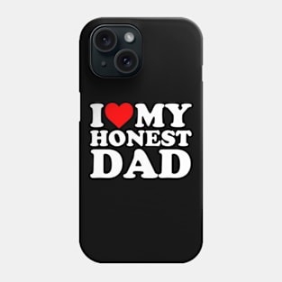 I Love My Honest Dad Phone Case