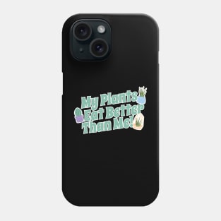 My Plants Eat Better Than Me Plant Lover Phone Case