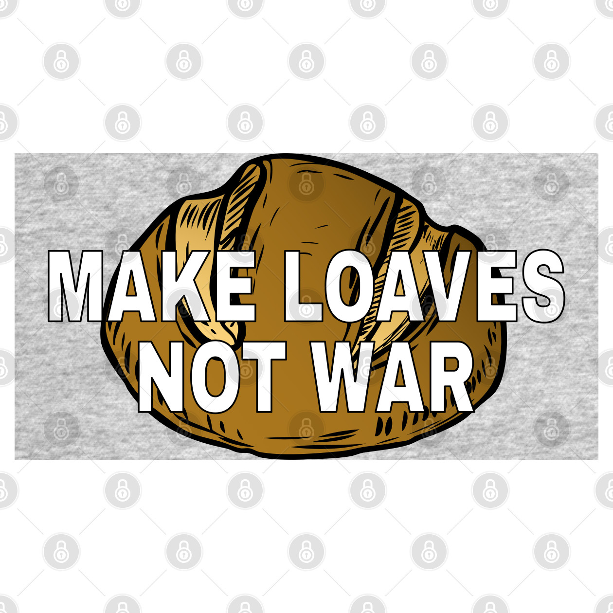 Make Loaves Not War Bread T Shirt Teepublic