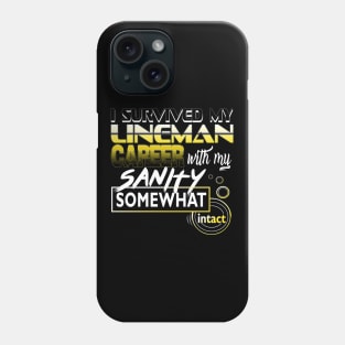 I Survived My Lineman Career With My Sanity Intact Phone Case