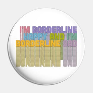 I'm Borderline Happy & I'm Borderline Sad Pin