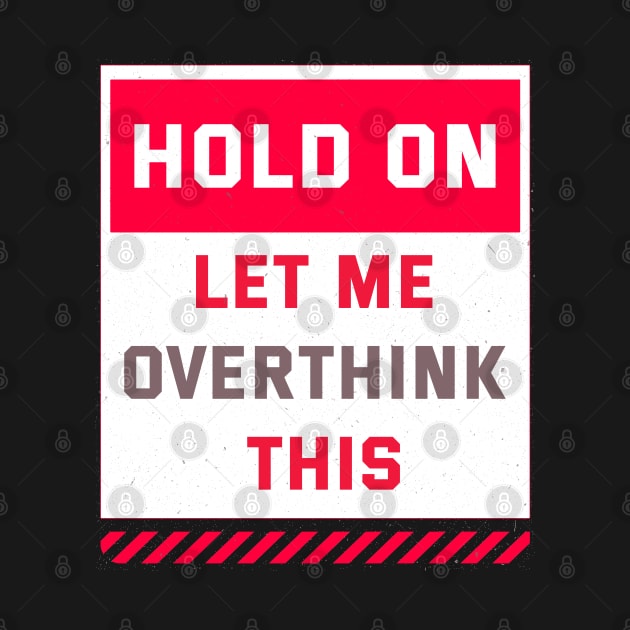 Hold on let me overthink this by ArtfulDesign