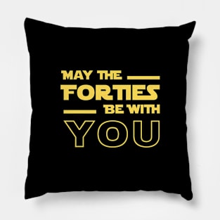 May The Forties Be With You Pillow