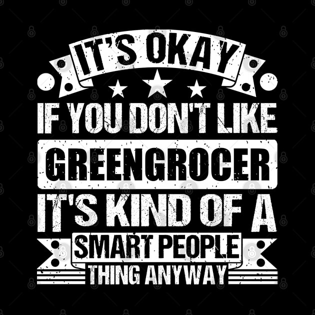 It's Okay If You Don't Like Greengrocer It's Kind Of A Smart People Thing Anyway Greengrocer  Lover by Benzii-shop 