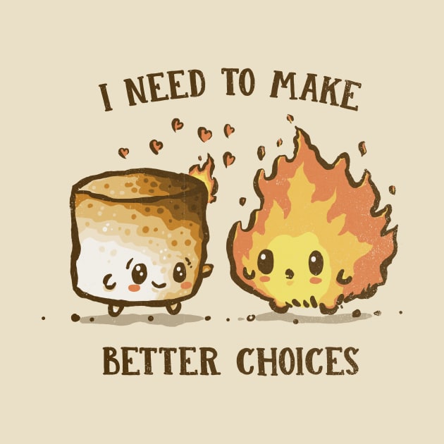 I Need To Make Better Choices by kg07_shirts