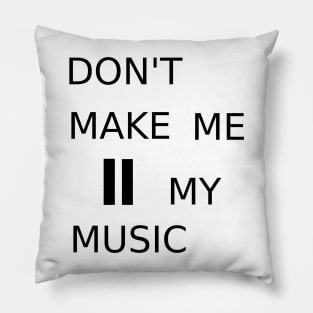 Don&#39;t make me pause my music Pillow