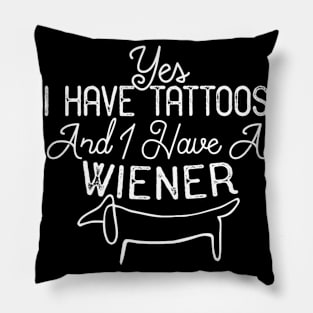 Yes I Have Tattoos And I Have A Wiener Pillow