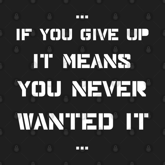 If you give up it means you never wanted it by D_Machine