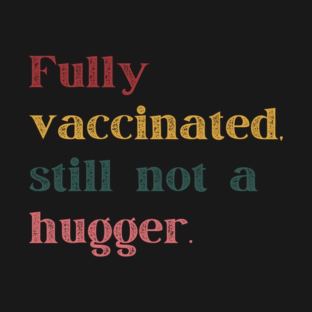 Fully Vaccinated Still Not a Hugger Retro by nakarada_shop