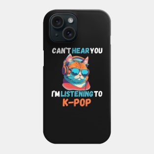 Can’t Hear You I’m Listening to K-Pop Music Cute Cat Phone Case