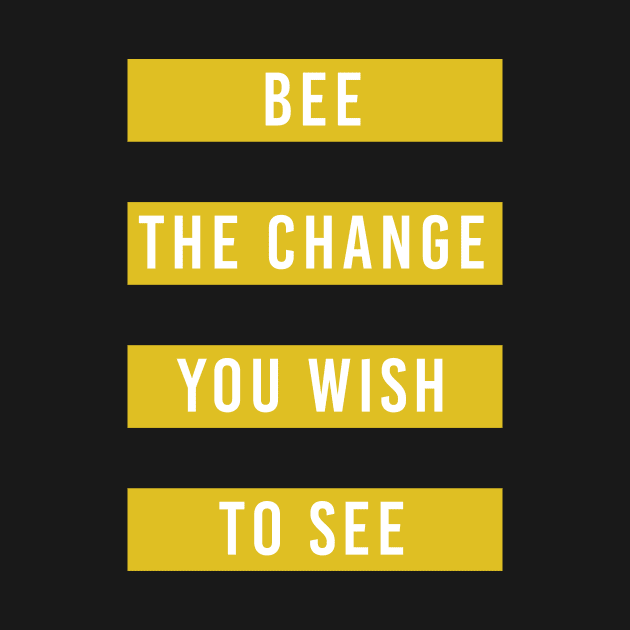 Bee the Change Save Bees by avshirtnation