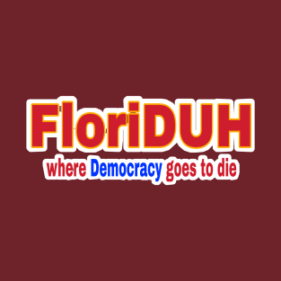 FloriDUH Where Democracy Goes To Die - Back T-Shirt