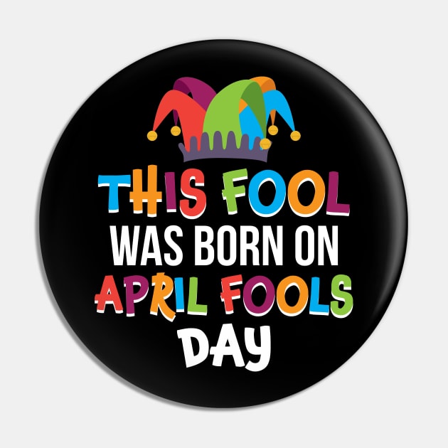 This Fool Was Born On April Fools Day T-shirt Pin by reynoldsouk4