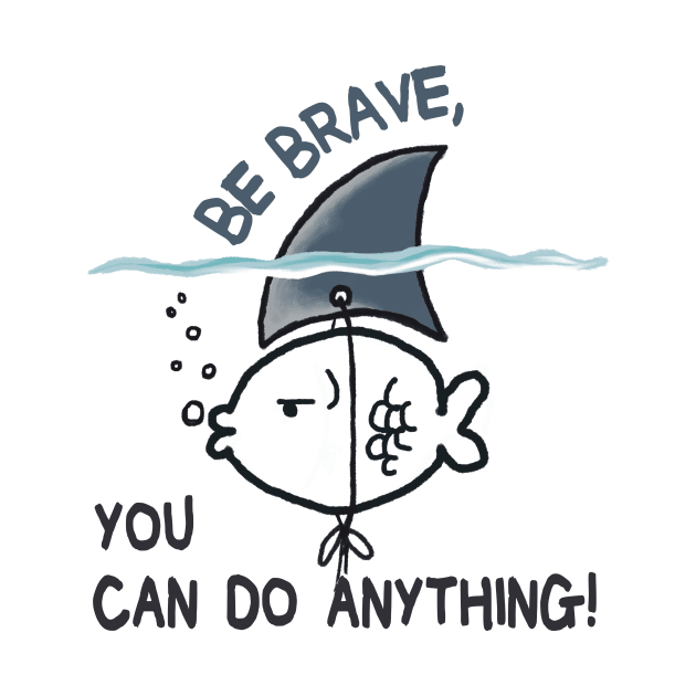 Be Brave You Can Do Anything by MasutaroOracle