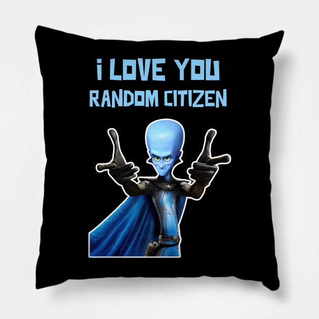 I Love You Random Citizen - MEGAMIND Funny Quotes Pillow by Tracy Daum